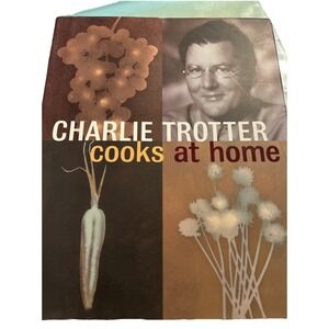 Charlie Trotter CHARLIE TROTTER COOKS AT HOME 1st Edition Very Good‎ HB DC